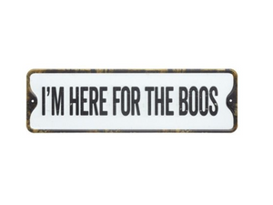 I'm Here For The Boos Sign