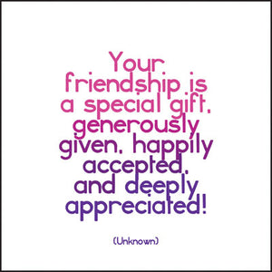 Quotable Greetings Card - Your Friendship is a Special Gift.....