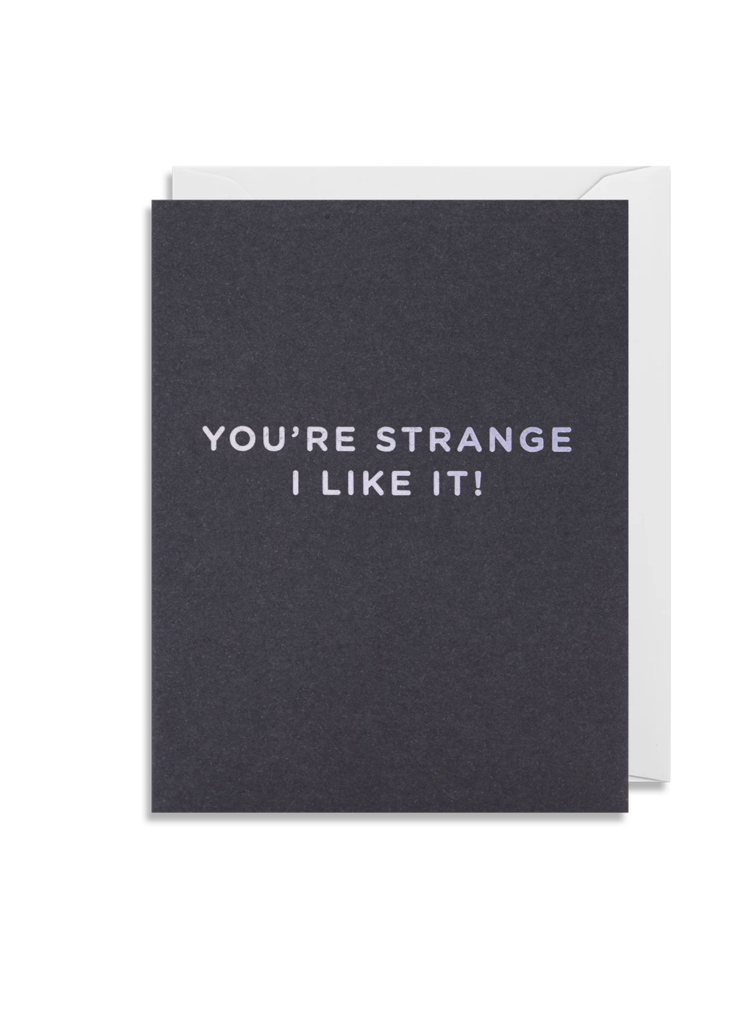 Greetings Card - Lagom Mini Card- You're Strange I  Like It!