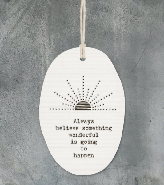 East of India Porcelain Oval Message Hanger - "Always believe something wonderful...." ..."