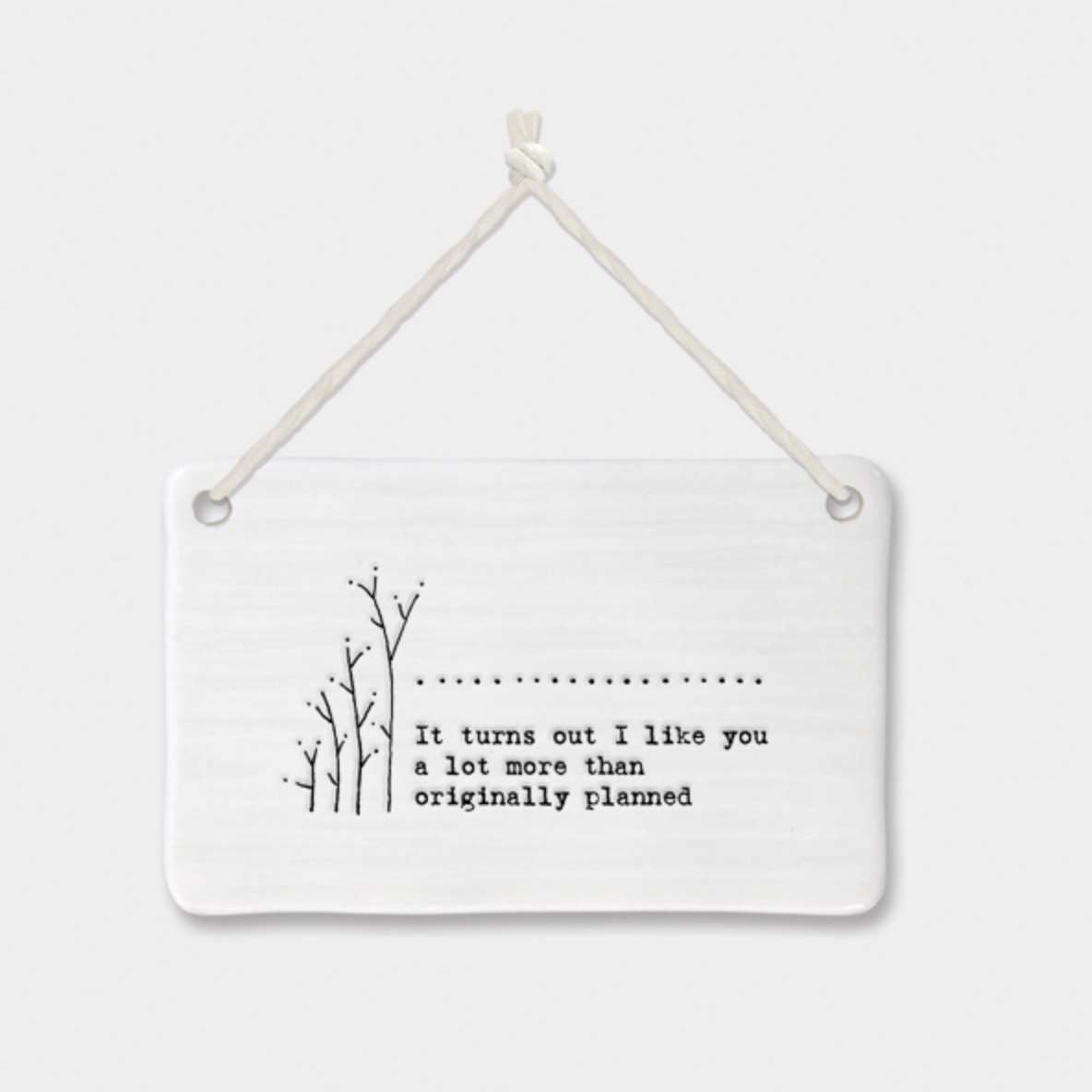 East of India Porcelain Hanging Sign -"It turns out I like you a lot more than originally planned"