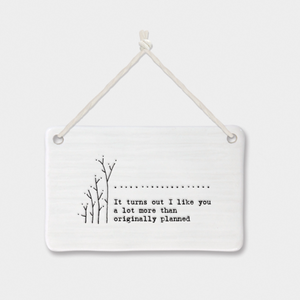 East of India Porcelain Hanging Sign -"It turns out I like you a lot more than originally planned"