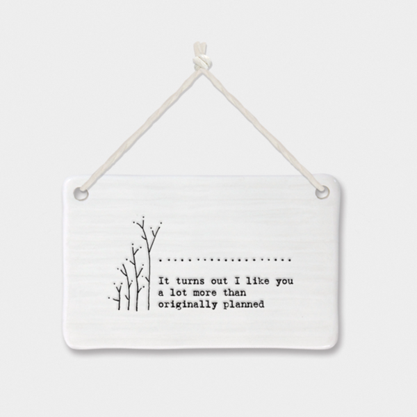 East of India Porcelain Hanging Sign -"It turns out I like you a lot more than originally planned"