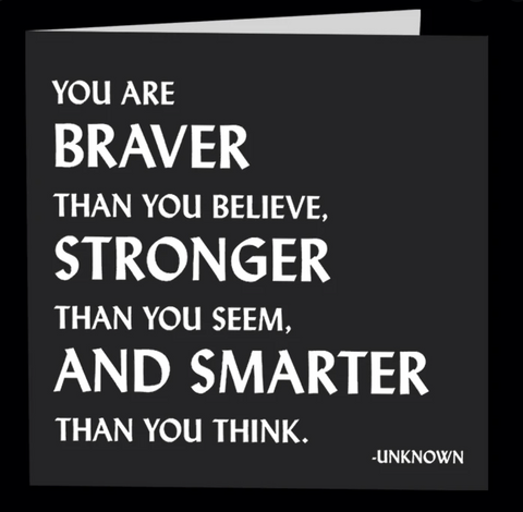 Quotable Greetings Card - You Are Braver Than You Believe....