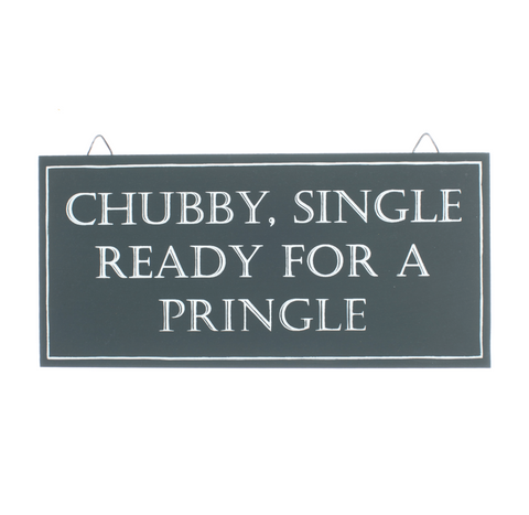 Shoeless Joe Sign "Chubby, Single Ready For A Pringle"