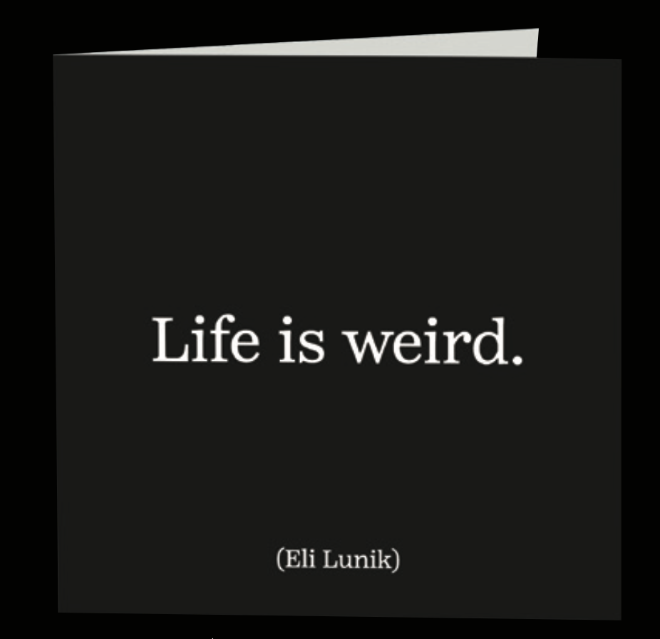Quotable Greetings Card - Life is weird.