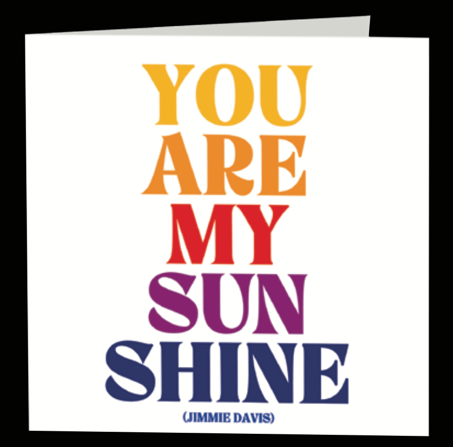 Quotable Greetings Card - You Are My Sunshine