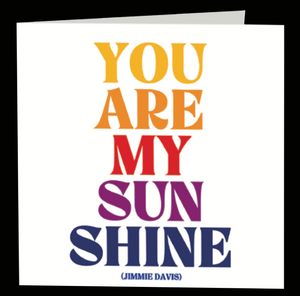 Quotable Greetings Card - You Are My Sunshine