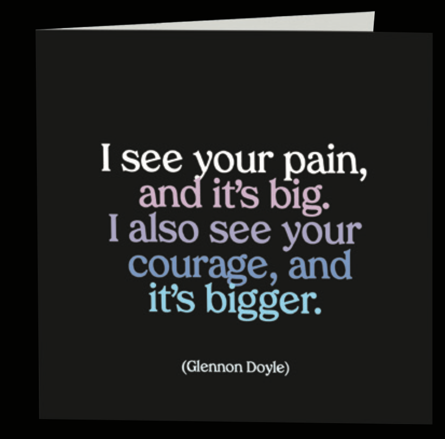 Quotable Greetings Card - I See Your Pain....